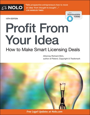 Profit from Your Idea: How to Make Smart Licensing Deals by Stim, Richard