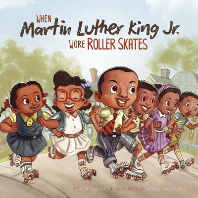 When Martin Luther King Jr. Wore Roller Skates by Weakland, Mark