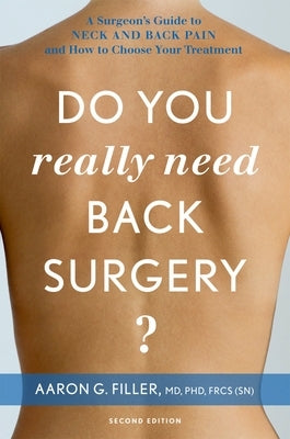 Do You Really Need Back Surgery?: A Surgeon's Guide to Neck and Back Pain and How to Choose Your Treatment by Filler, Aaron G.