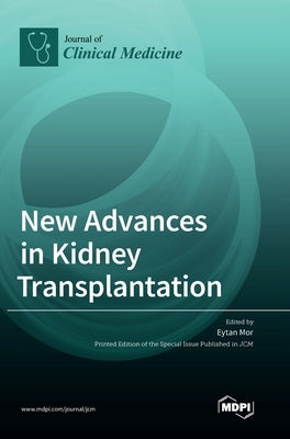 New Advances in Kidney Transplantation by Mor, Eytan