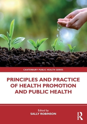 Principles and Practice of Health Promotion and Public Health by Robinson, Sally