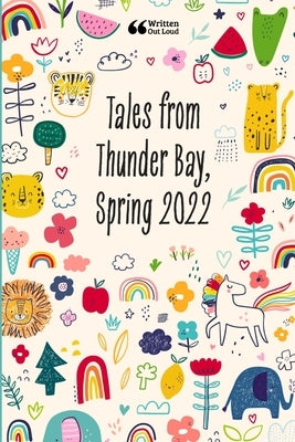 Tales from Thunder Bay, Spring 2022 by Out Loud, Written