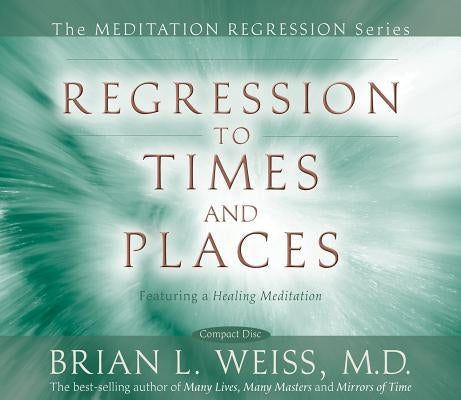 Regression to Times and Places by Weiss, Brian