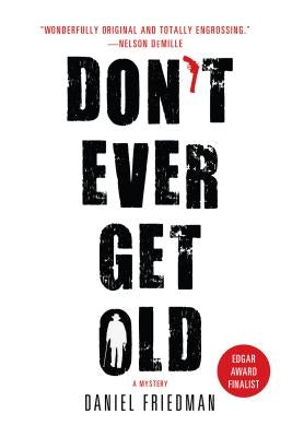 Don't Ever Get Old: A Mystery by Friedman, Daniel