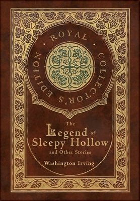 The Legend of Sleepy Hollow and Other Stories (Royal Collector's Edition) (Case Laminate Hardcover with Jacket) (Annotated) by Irving, Washington