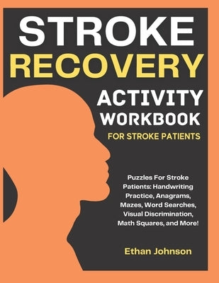 Stroke Recovery Activity Workbook: Puzzles For Stroke Patients: Handwriting Practice, Anagrams, Mazes, Word Searches, Visual Discrimination, Math Squa by Johnson, Ethan