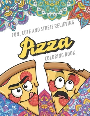 Fun Cute And Stress Relieving Pizza Coloring Book: Find Relaxation And Mindfulness with Stress Relieving Color Pages Made of Beautiful Black and White by Publishing, Originalcoloringpages