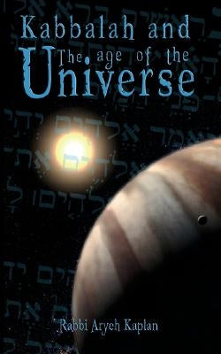 Kabbalah and the Age of the Universe by Aryeh Kaplan