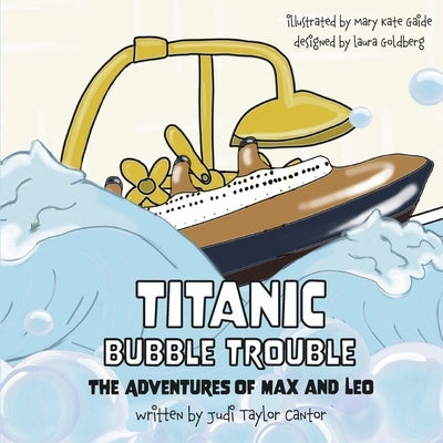 Titanic Bubble Trouble: The Adventures of Max and Leo Volume 2 by Cantor, Judi Taylor