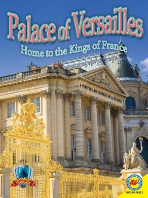 Palace of Versailles: Home to the Kings of France by Howse, Jennifer