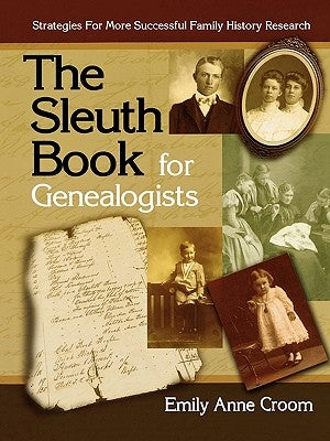 Sleuth Book for Genealogists. Strategies for More Successful Family History Research by Croom, Emily Anne