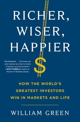 Richer, Wiser, Happier: How the World's Greatest Investors Win in Markets and Life by Green, William