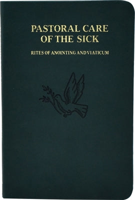 Pastoral Care of the Sick: Rites of Anointing and Viaticum by International Commission on English in t