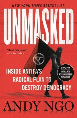Unmasked: Inside Antifa's Radical Plan to Destroy Democracy by Ngo, Andy