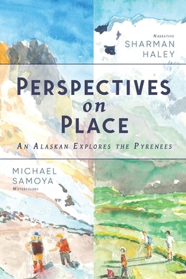 Perspectives on Place: An Alaskan Explores the Pyrenees by Haley, Sharman