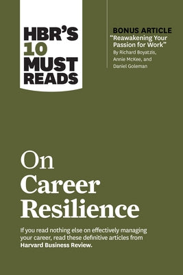 Hbr's 10 Must Reads on Career Resilience (with Bonus Article Reawakening Your Passion for Work by Richard E. Boyatzis, Annie McKee, and Daniel Goleman by Review, Harvard Business