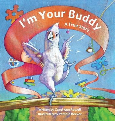 I'm Your Buddy: A True Story by Rowell, Carol Ann