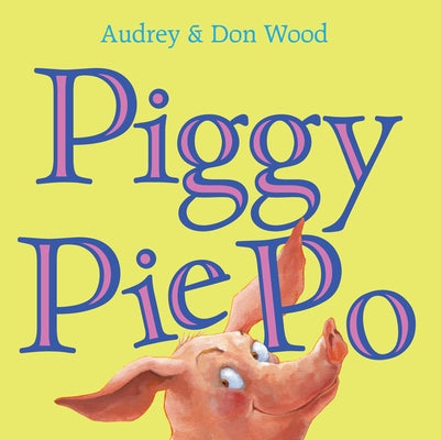 Piggy Pie Po by Wood, Audrey