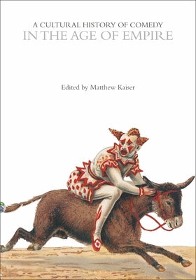 A Cultural History of Comedy in the Age of Empire by Kaiser, Matthew