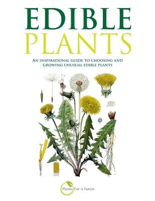 Edible Plants: An inspirational guide to choosing and growing unusual edible plants by Future, Plants for a.