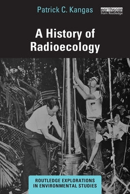 A History of Radioecology by Kangas, Patrick C.