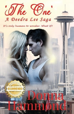 'The One' A Deedra Lee Saga: It's only human to wonder. What If? by Hammond, Donna