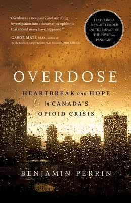 Overdose: Heartbreak and Hope in Canada's Opioid Crisis by Perrin, Benjamin