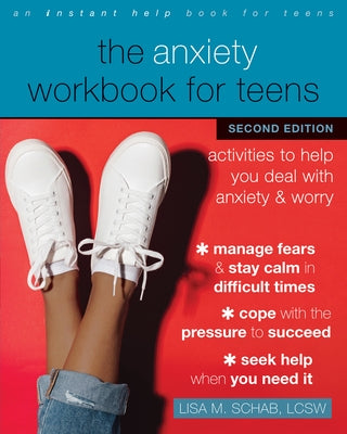 The Anxiety Workbook for Teens: Activities to Help You Deal with Anxiety and Worry by Schab, Lisa M.