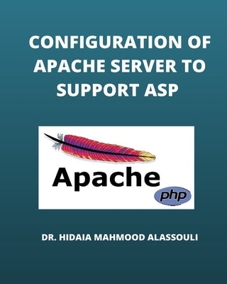 Configuration of Apache Server to Support ASP by Alassouli, Hidaia Mahmood