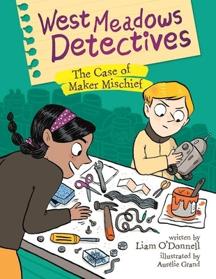 West Meadows Detectives: The Case of Maker Mischief by O'Donnell, Liam