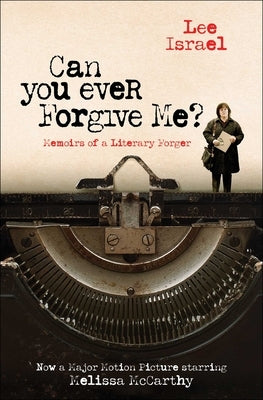 Can You Ever Forgive Me?: Memoirs of a Literary Forger by Israel, Lee