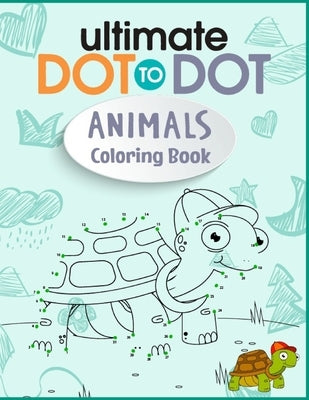 Ultimate Dot to Dot Animals Coloring Book: Extreme Ocean Animals, Wild animal, Zoo Animals Dot to Dot Adult Activity And Coloring Book by Coloring Books, Arbrain Game