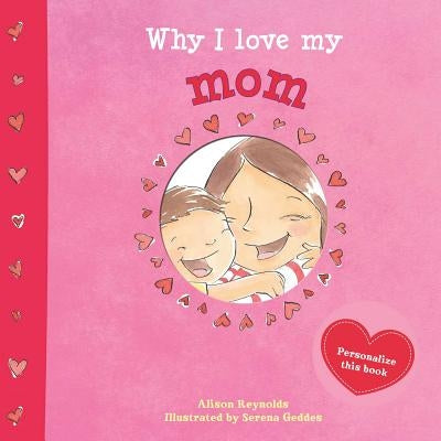 Why I Love My Mom by Reynolds, Alison