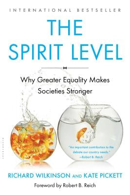 The Spirit Level: Why Greater Equality Makes Societies Stronger by Wilkinson, Richard