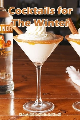 Cocktails for The Winter: Winter Cocktails to Make You Feel Cheerful by Kubach, Reinhold