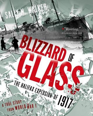 Blizzard of Glass: The Halifax Explosion of 1917 by Walker, Sally M.