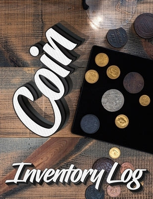 Coin Inventory Log: Catalog and Organize Coins with this Logbook for Coin Collectors (Value And Record Note Book) by Milliie Zoes