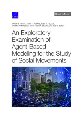 An Exploratory Examination of Agent-Based Modeling for the Study of Social Movements by Frank, Aaron B.