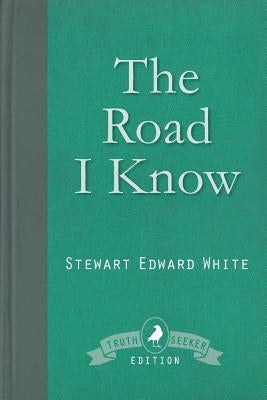 The Road I Know by White, Stewart Edward