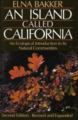 An Island Called California: An Ecological Introduction to Its Natural Communities by Bakker, Elna