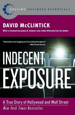 Indecent Exposure: A True Story of Hollywood and Wall Street by McClintick, David