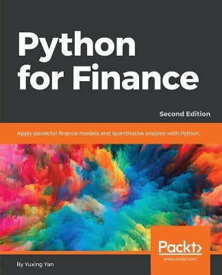 Python for Finance - Second Edition: Apply powerful finance models and quantitative analysis with Python by Yan, Yuxing