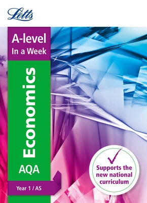 Letts A-Level in a Week - New 2015 Curriculum - A-Level Economics Year 1 (and As): In a Week by Collins Uk