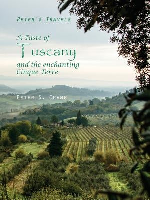 A Taste of Tuscany and the Enchanting Cinque Terre by Cramp, Peter S.