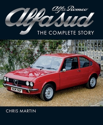 Alfa Romeo Alfasud: The Complete Story by Martin, Chris