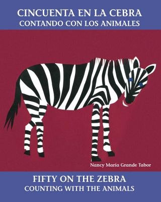 Cincuenta En La Cebra / Fifty on the Zebra: Contando Con Los Animales by Tabor, Nancy Maria Grande