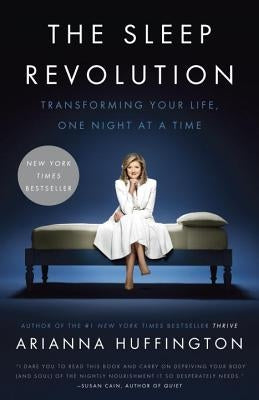 The Sleep Revolution: Transforming Your Life, One Night at a Time by Huffington, Arianna