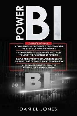 Power BI: 4 in 1- Beginner's Guide+ Tips and Tricks+ Simple and Effective Strategies to learn Power Bi and Power Query+ An Advan by Jones, Daniel