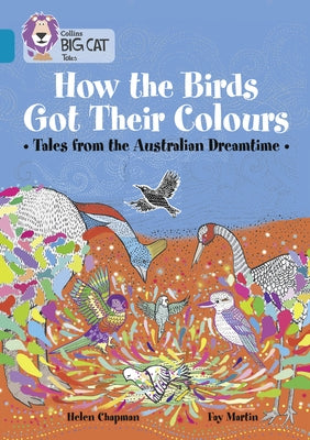 How the Birds Got Their Colours: Tales from the Australian Dreamland by Chapman, Helen