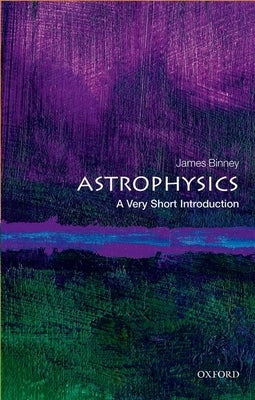 Astrophysics: A Very Short Introduction by Binney, James